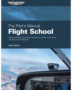 The Pilot's Manual - Flight School ASA Edition 6